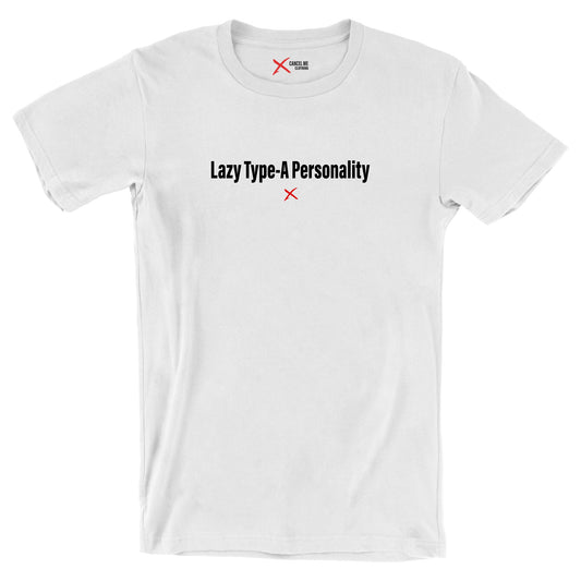 Lazy Type-A Personality - Shirt