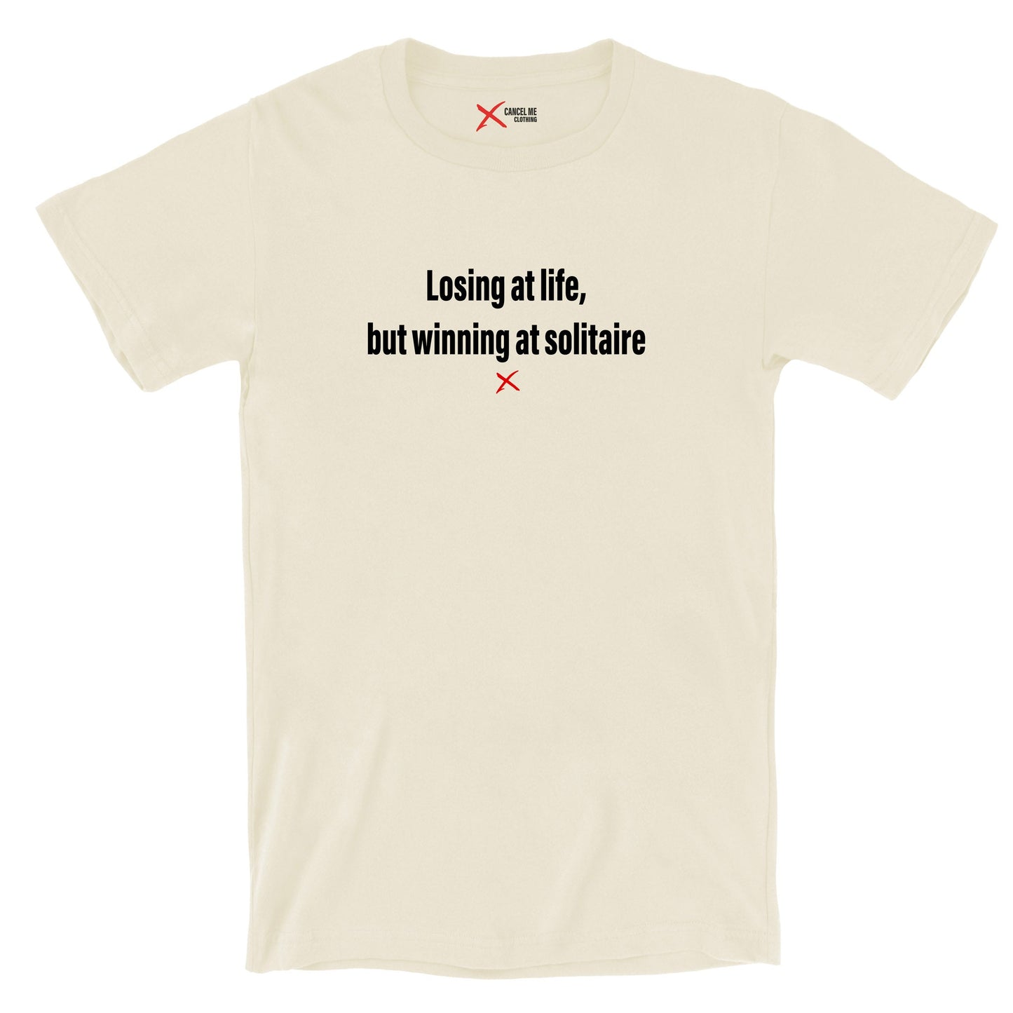 Losing at life, but winning at solitaire - Shirt