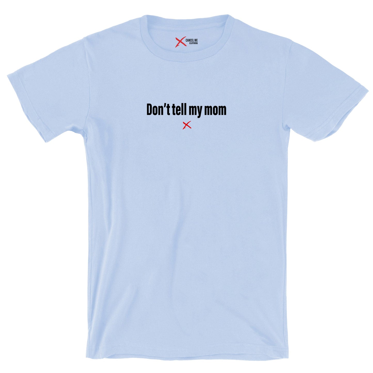 Don't tell my mom - Shirt