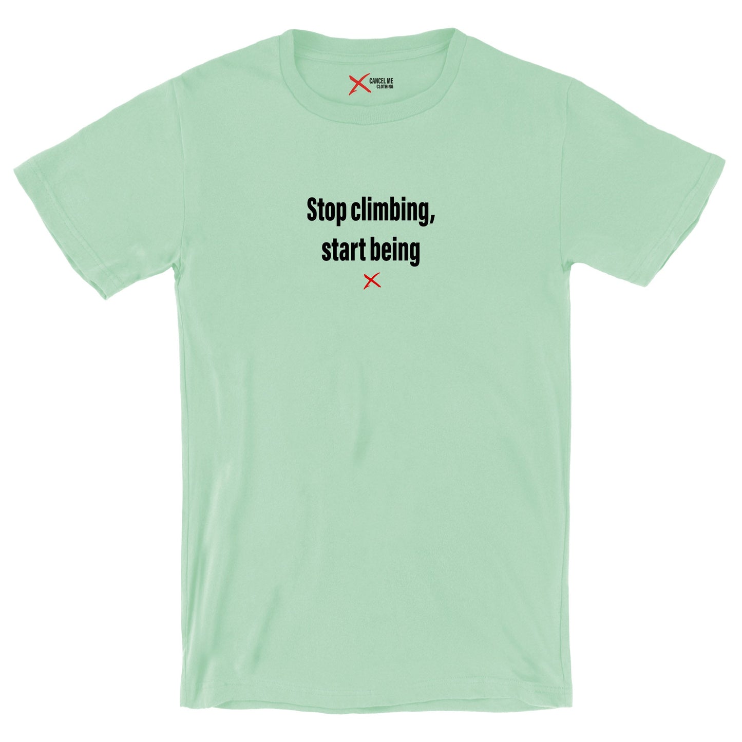 Stop climbing, start being - Shirt