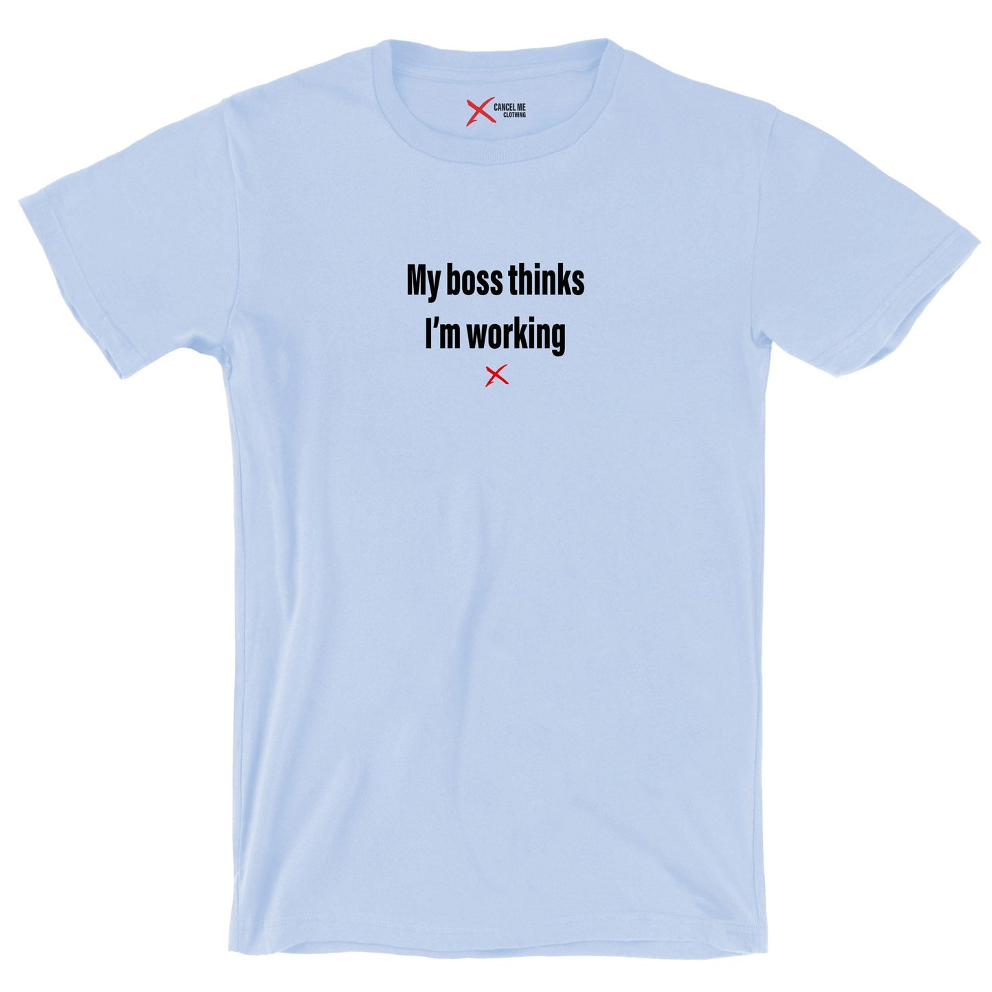 My boss thinks I'm working - Shirt