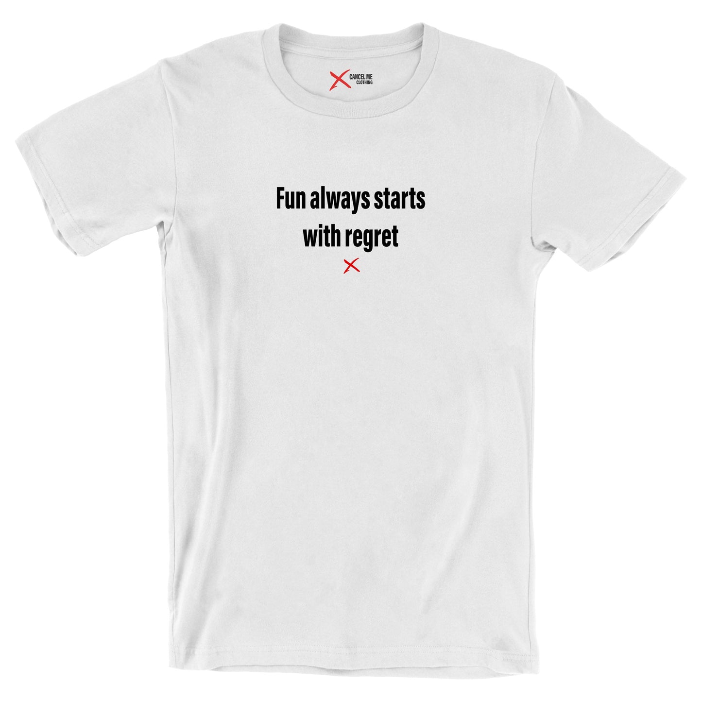 Fun always starts with regret - Shirt