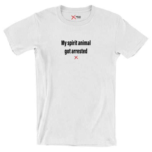 My spirit animal got arrested - Shirt