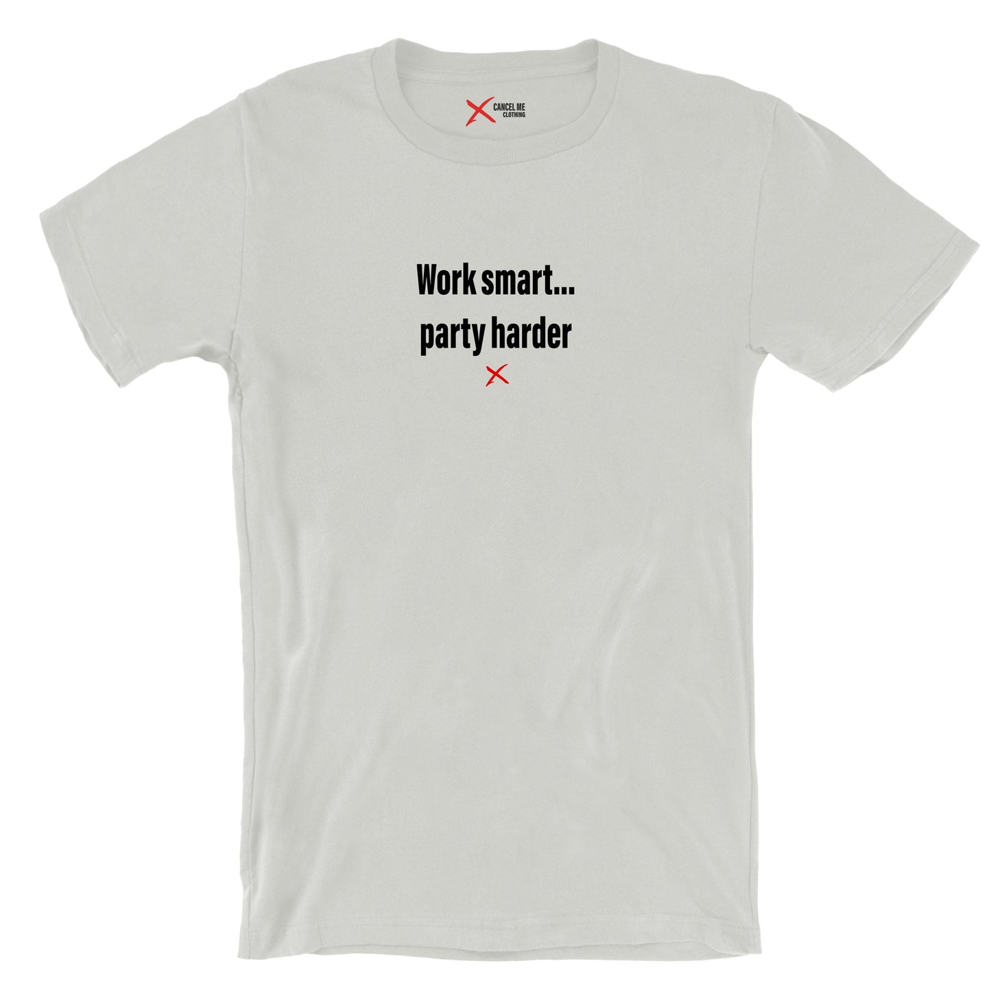 Work smart... party harder - Shirt