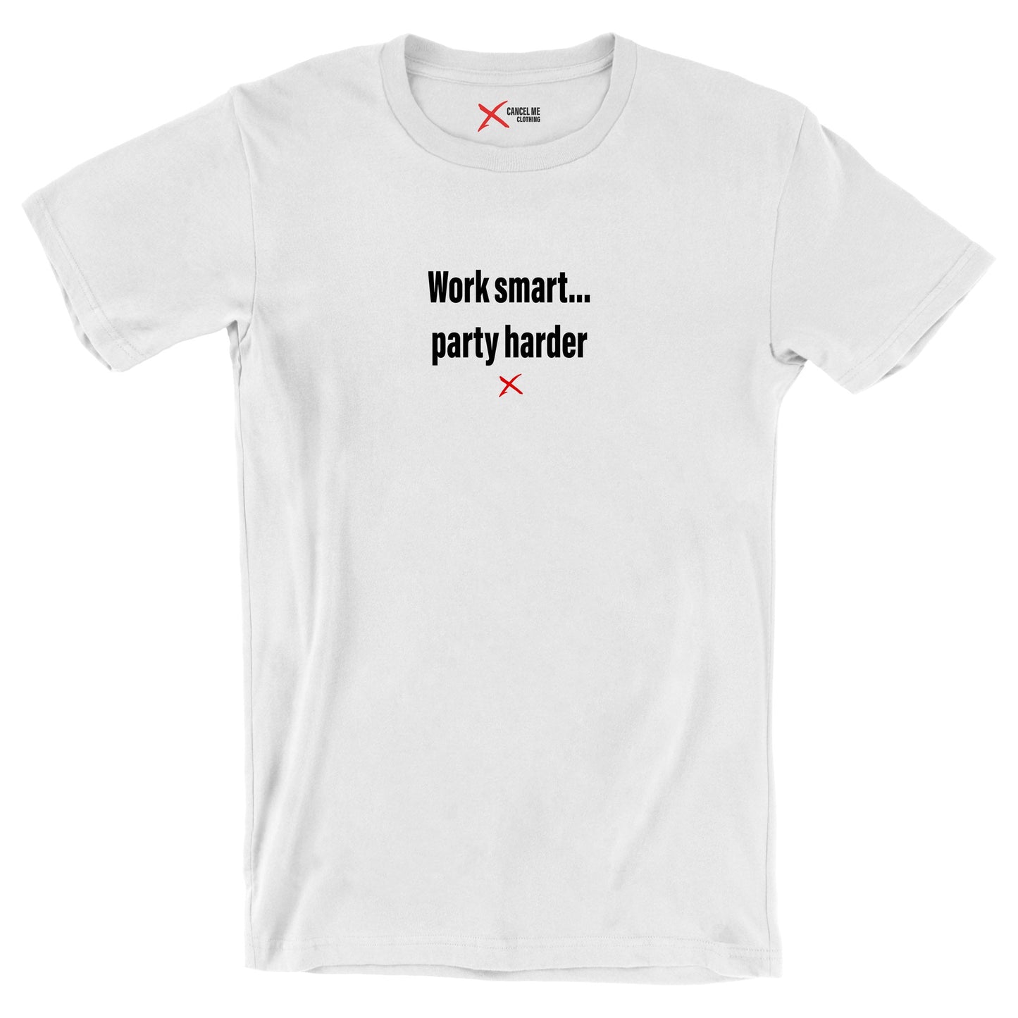 Work smart... party harder - Shirt