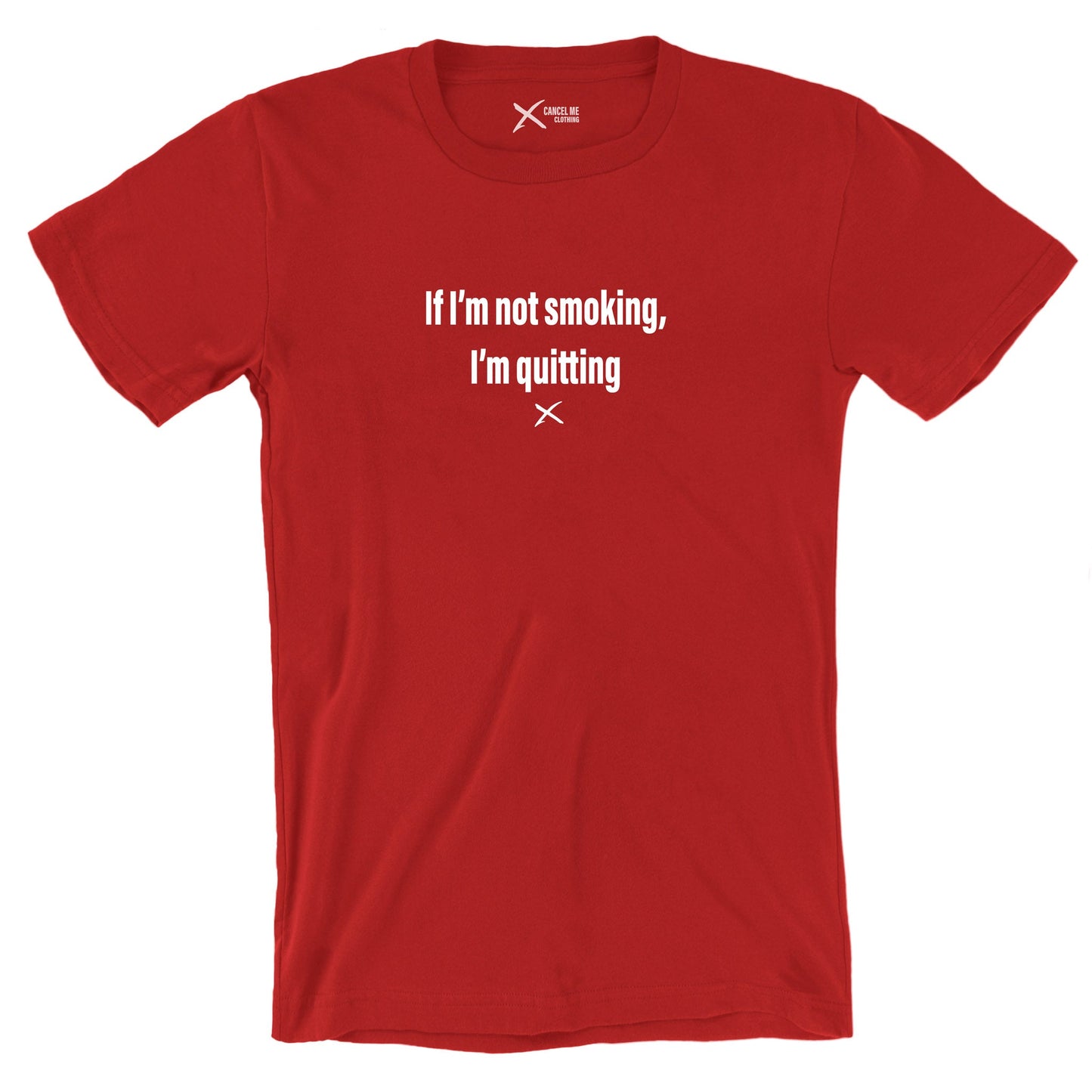 If I'm not smoking, I'm quitting - Shirt