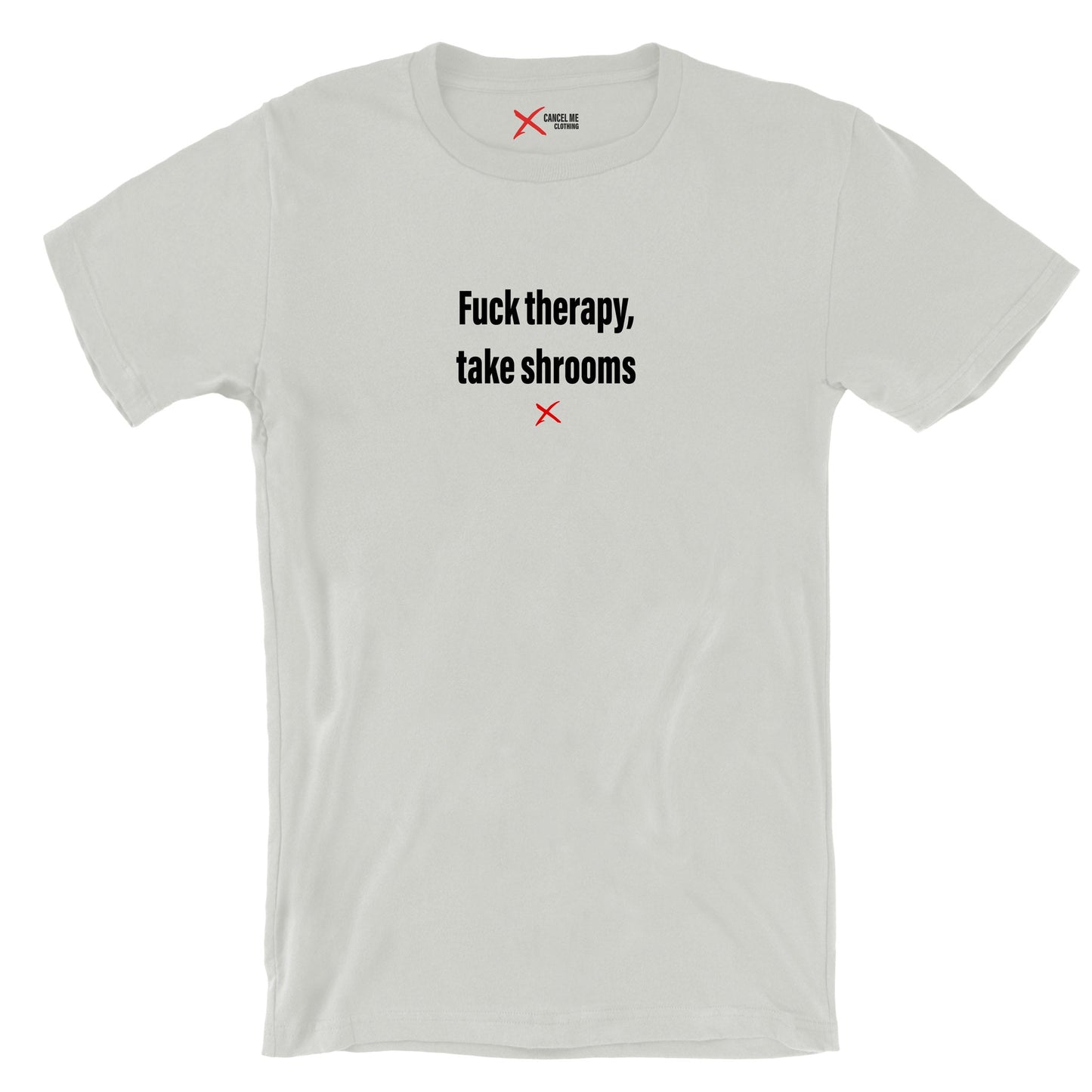 Fuck therapy, take shrooms - Shirt