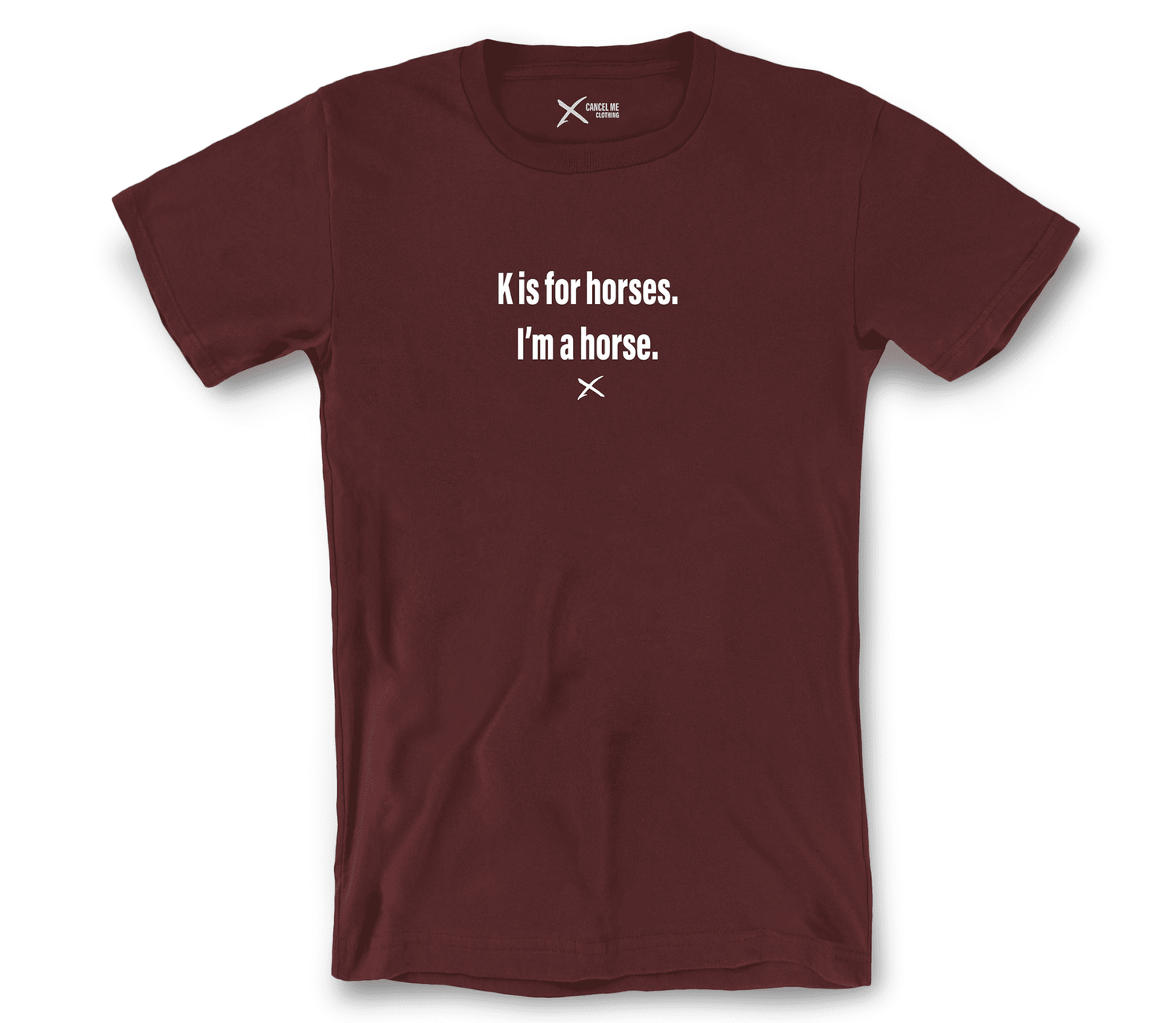 lp-pets_animals_2-shirt_7791713845418_k-is-for-horses-im-a-horse-shirt_Maroon.png