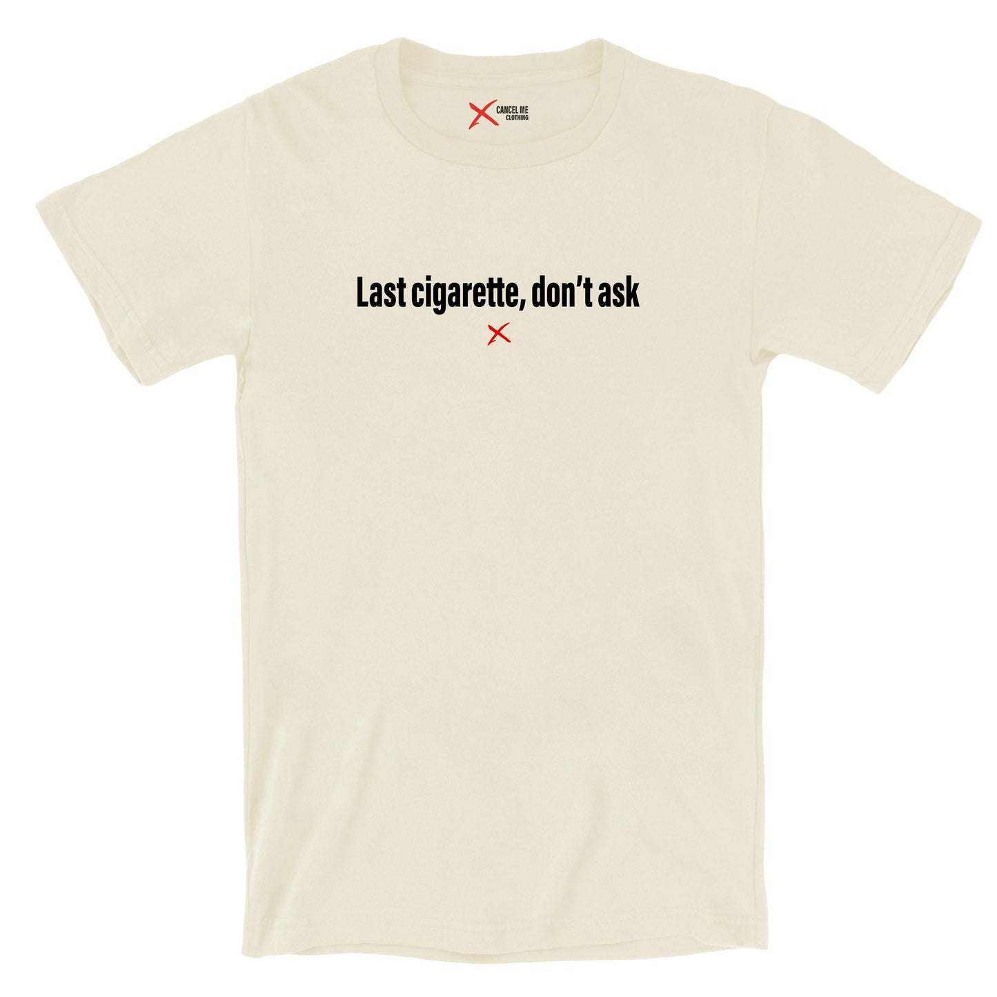 Last cigarette, don't ask - Shirt