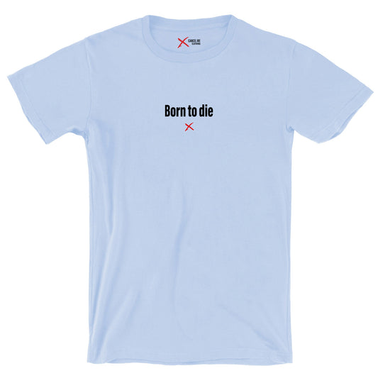 Born to die - Shirt