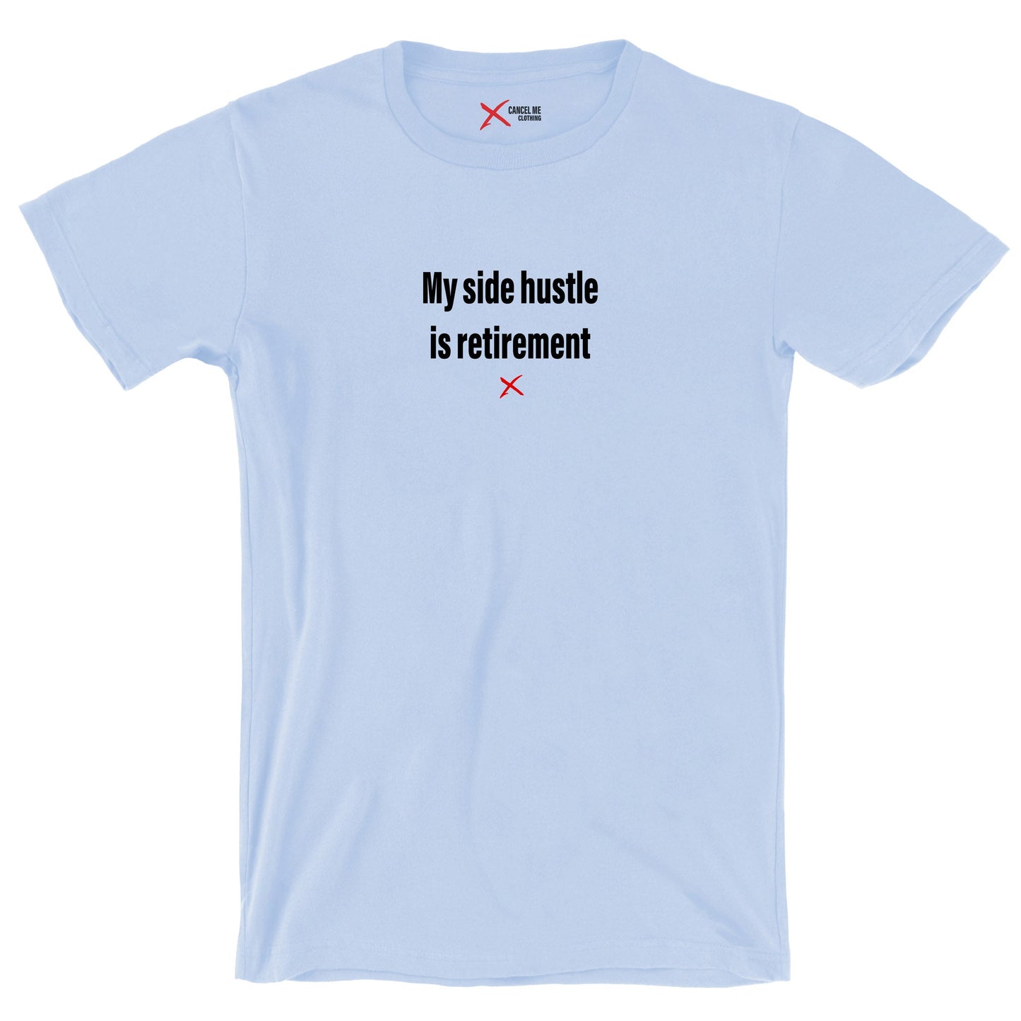 My side hustle is retirement - Shirt