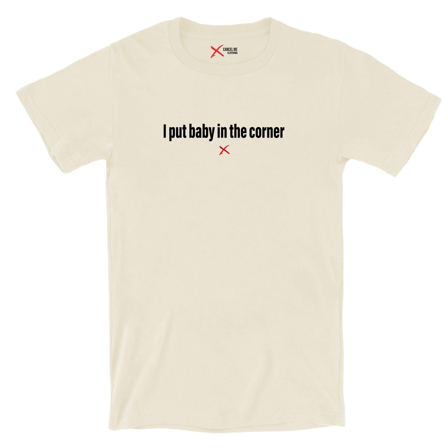 I put baby in the corner - Shirt