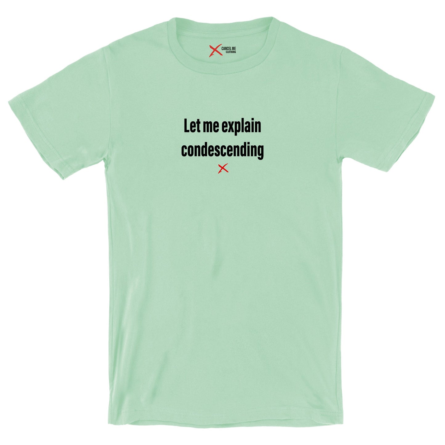 Let me explain condescending - Shirt