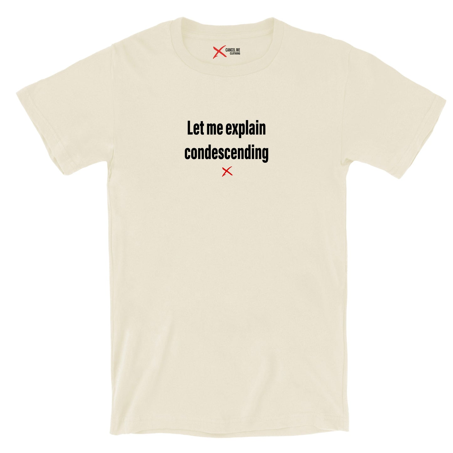 Let me explain condescending - Shirt