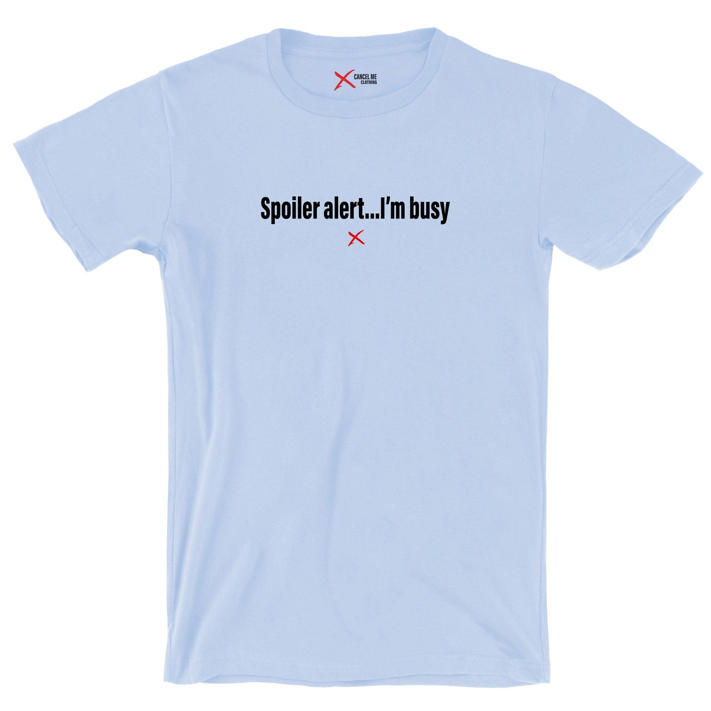 Spoiler alert...I'm busy - Shirt