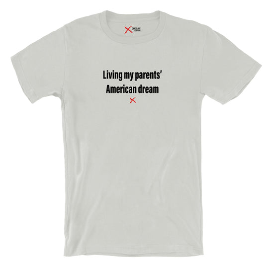 Living my parents' American dream - Shirt