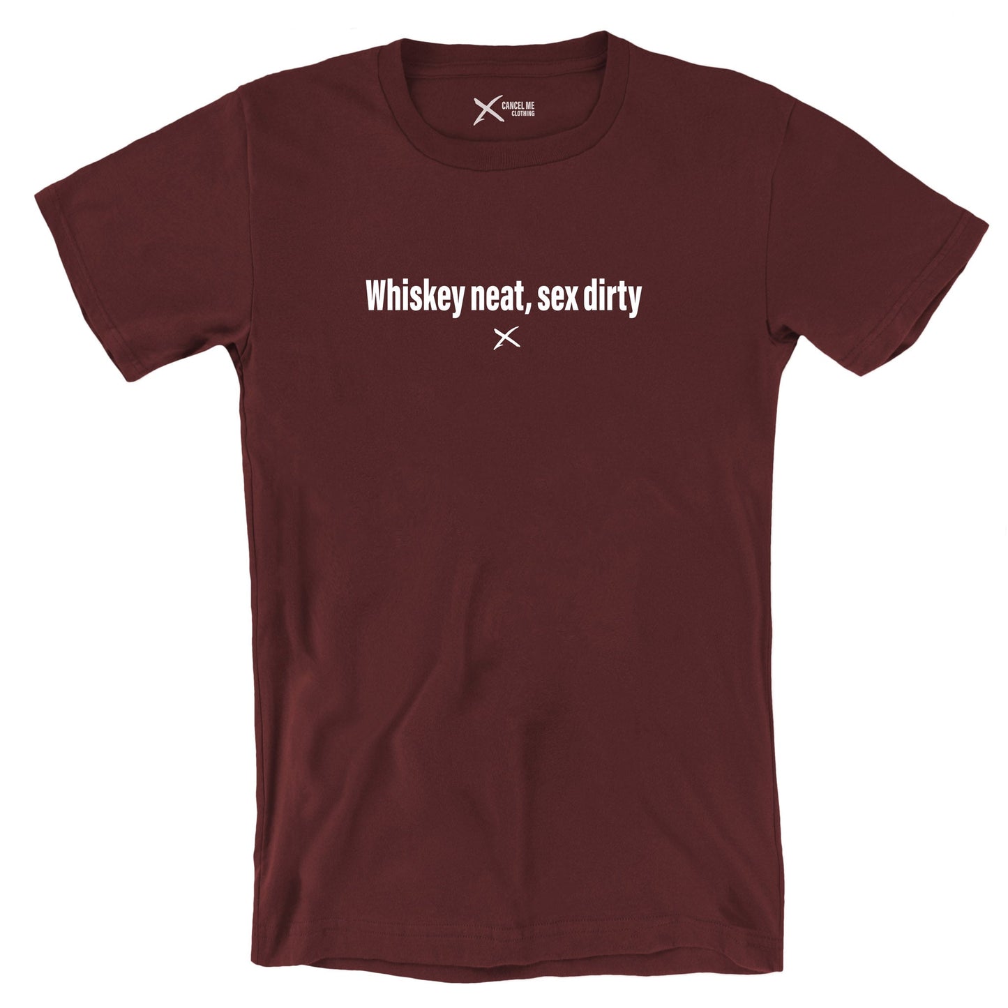 Whiskey neat, sex dirty - Shirt