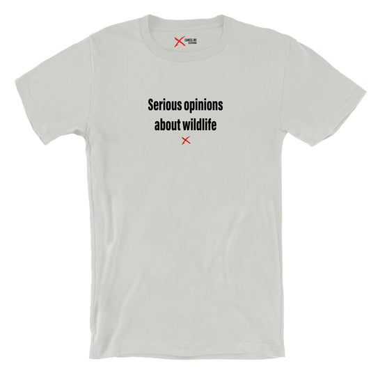 Serious opinions about wildlife - Shirt