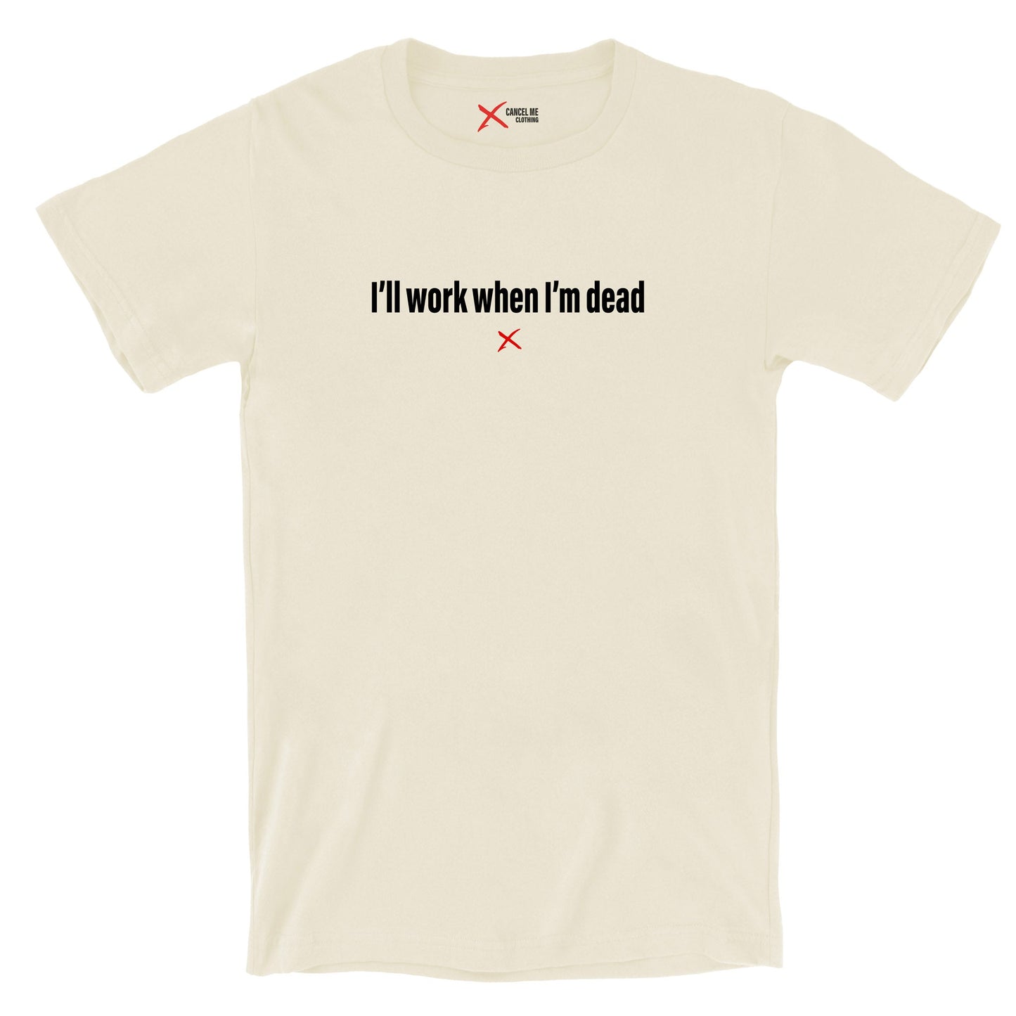 I'll work when I'm dead - Shirt