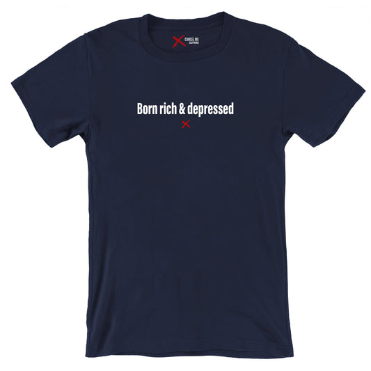 Born rich & depressed - Shirt