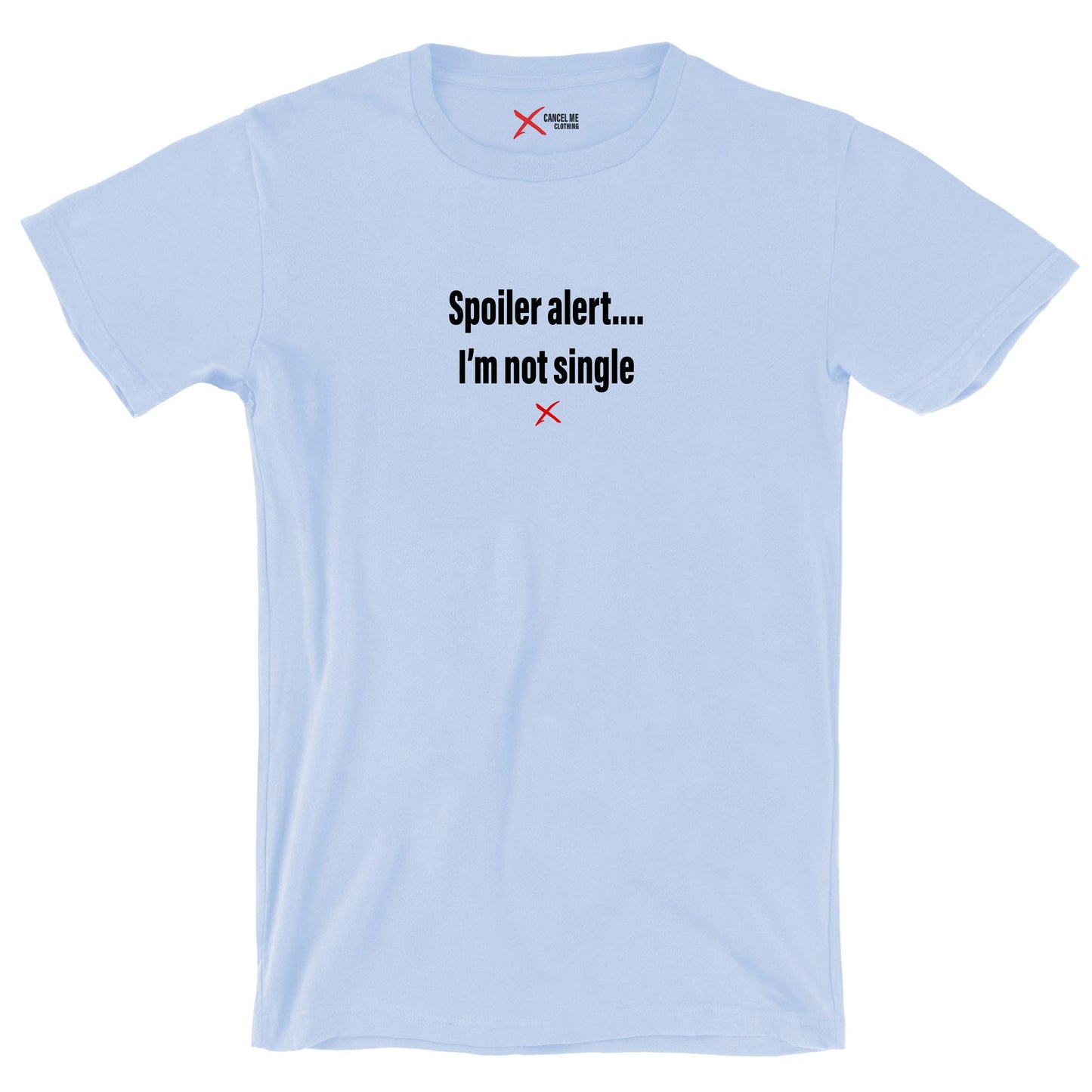 Spoiler alert.... I'm not single - Shirt