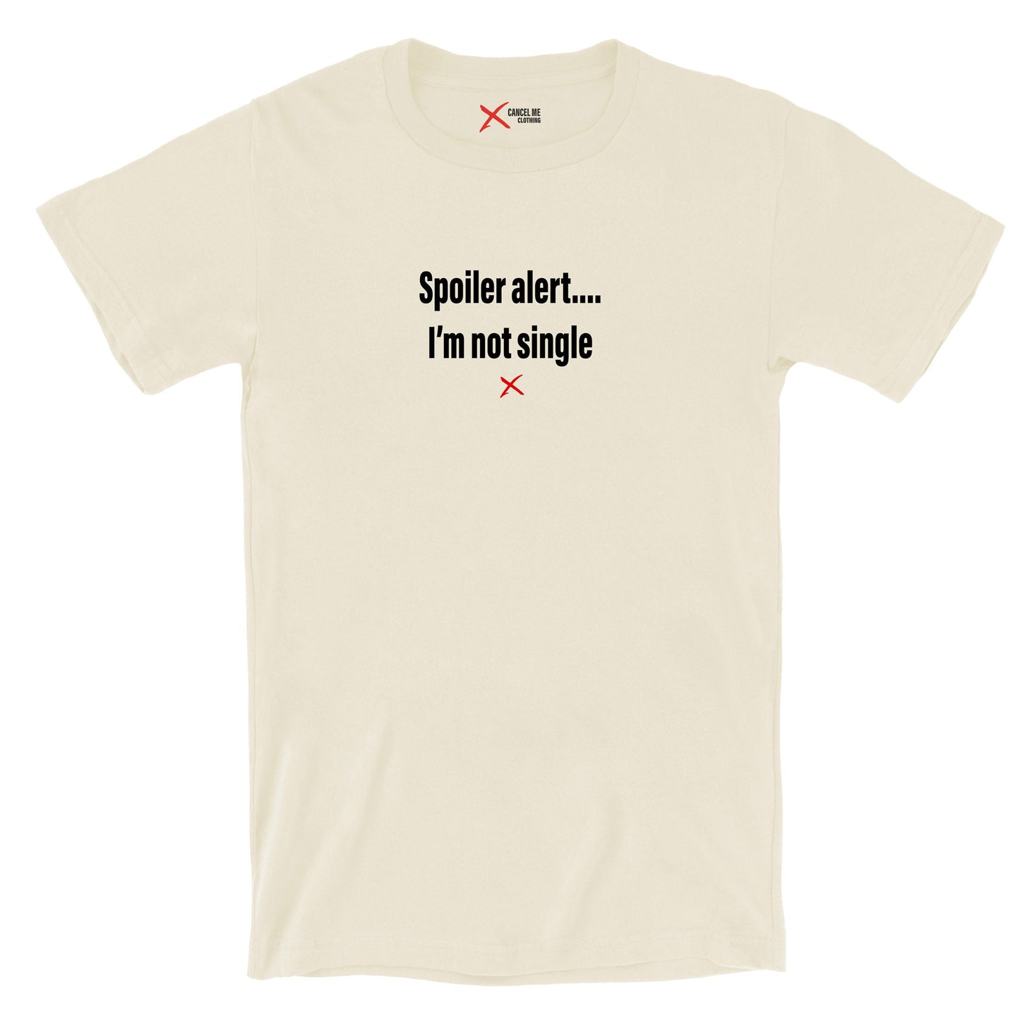 Spoiler alert.... I'm not single - Shirt