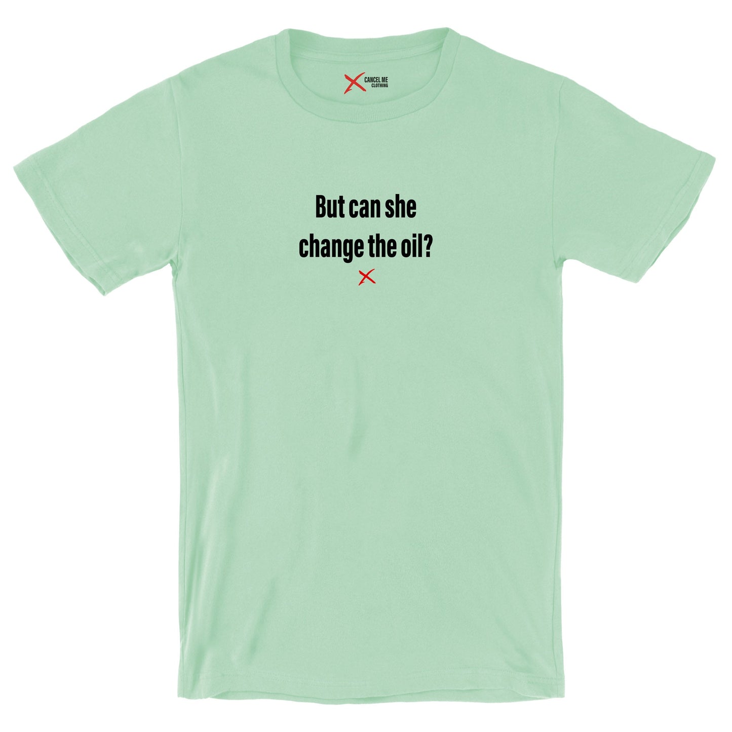 But can she change the oil? - Shirt