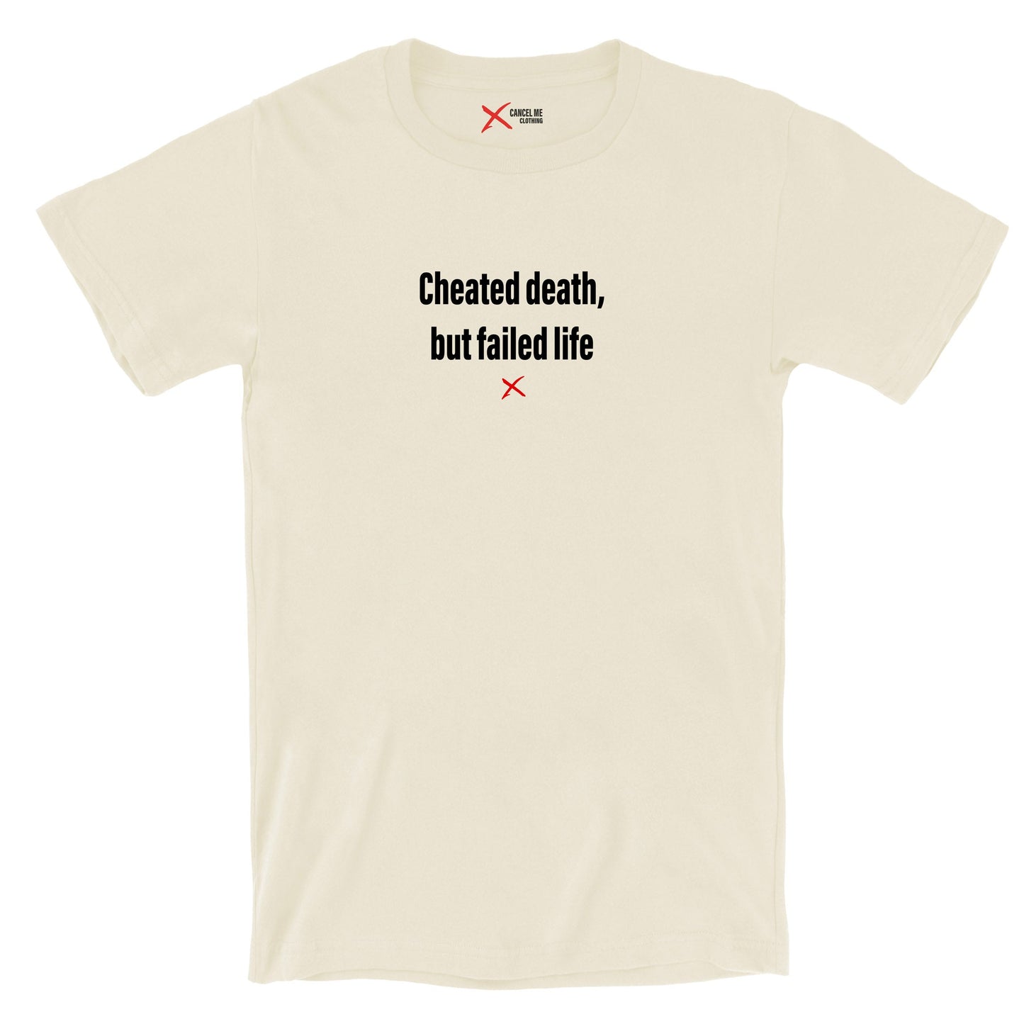 Cheated death, but failed life - Shirt