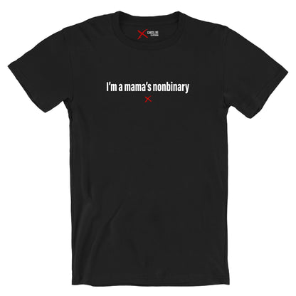 I'm a mama's nonbinary - Shirt