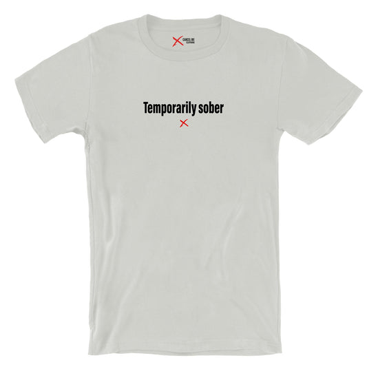 Temporarily sober - Shirt