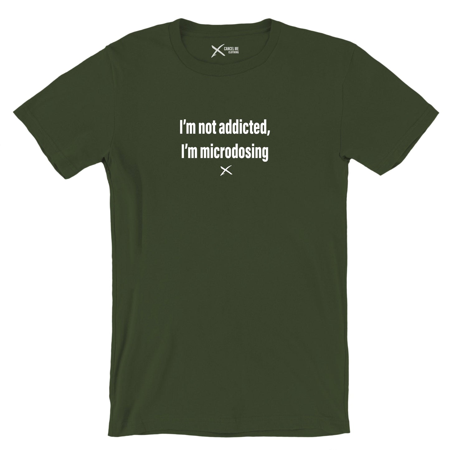 I'm not addicted, I'm microdosing - Shirt