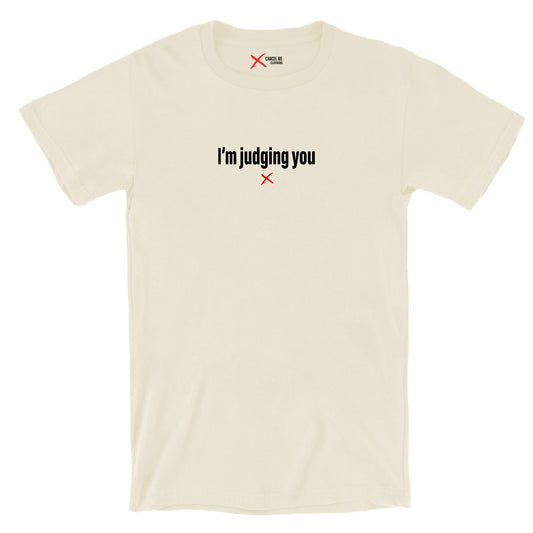 I'm judging you - Shirt