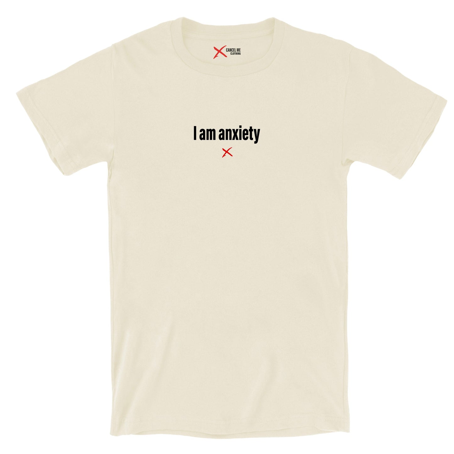 I am anxiety - Shirt