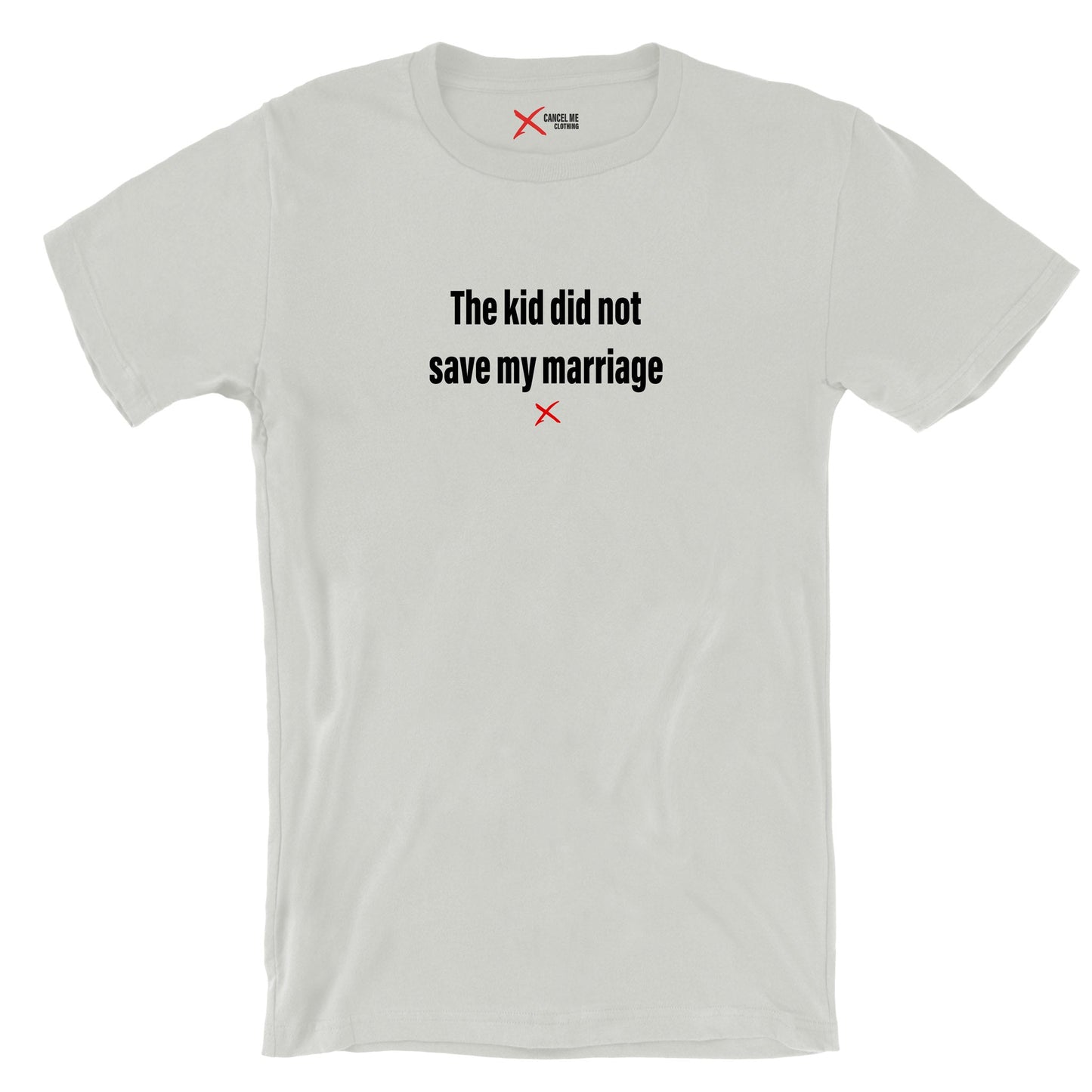 The kid did not save my marriage - Shirt