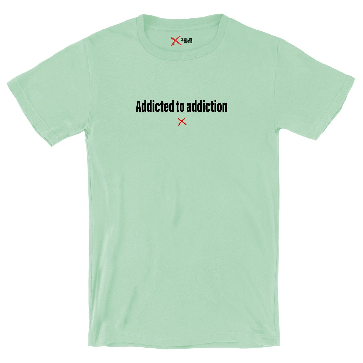 Addicted to addiction - Shirt