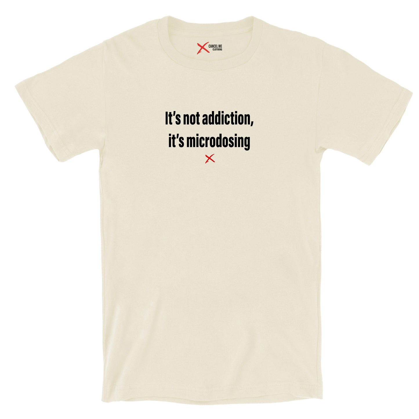 It's not addiction, it's microdosing - Shirt