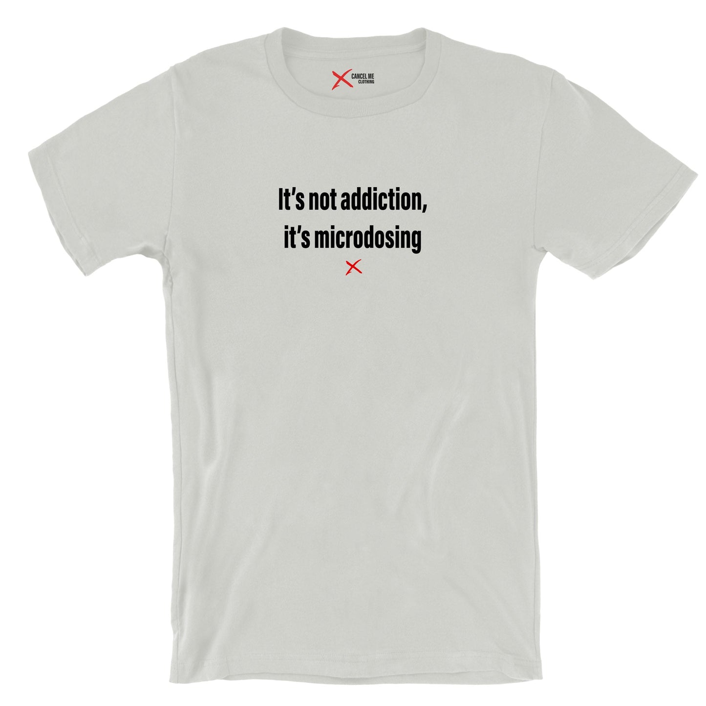 It's not addiction, it's microdosing - Shirt