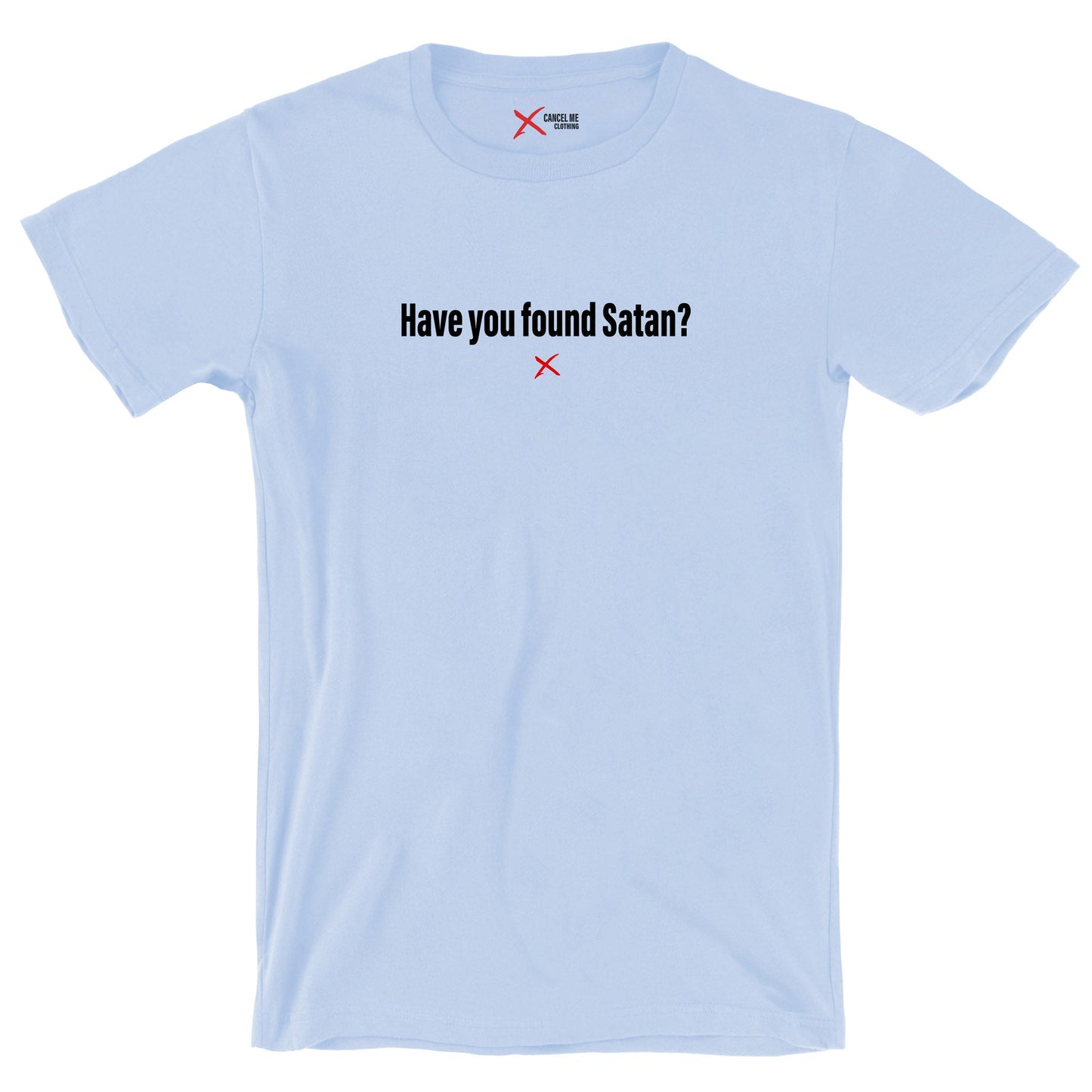 Have you found Satan? - Shirt