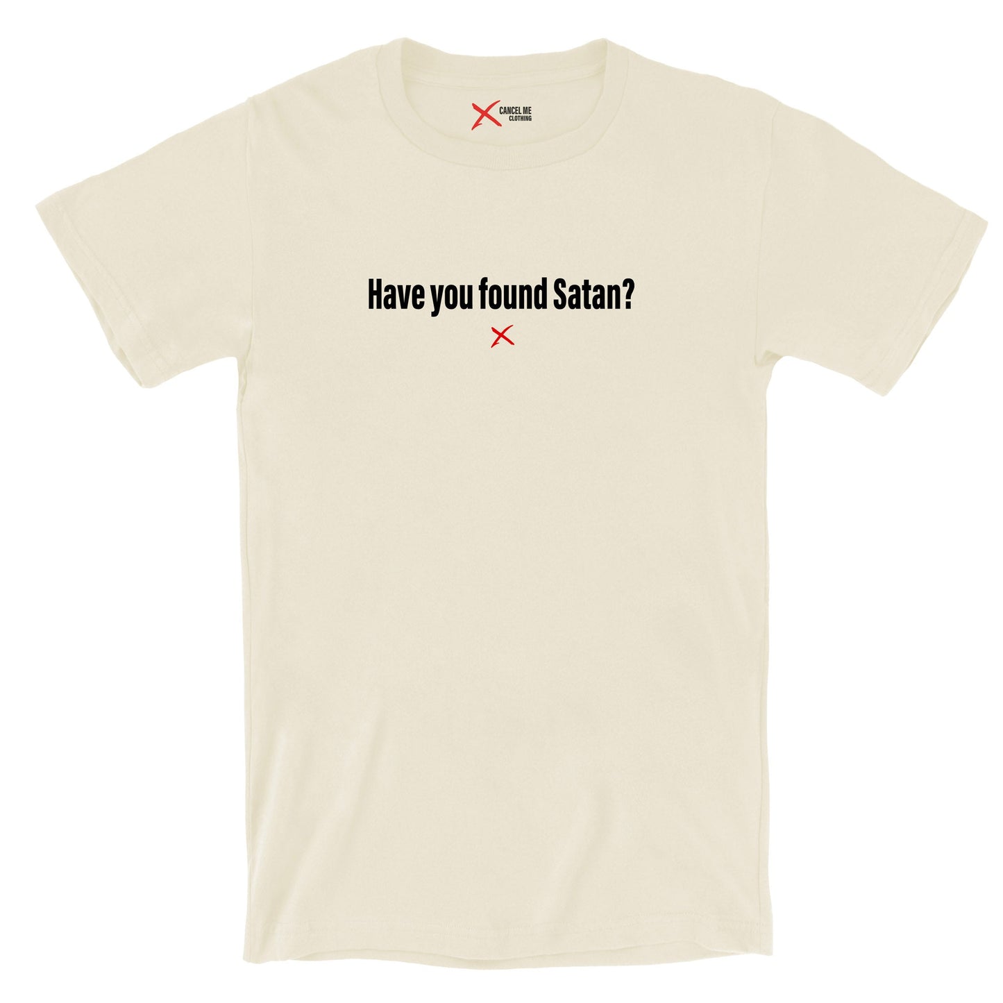 Have you found Satan? - Shirt