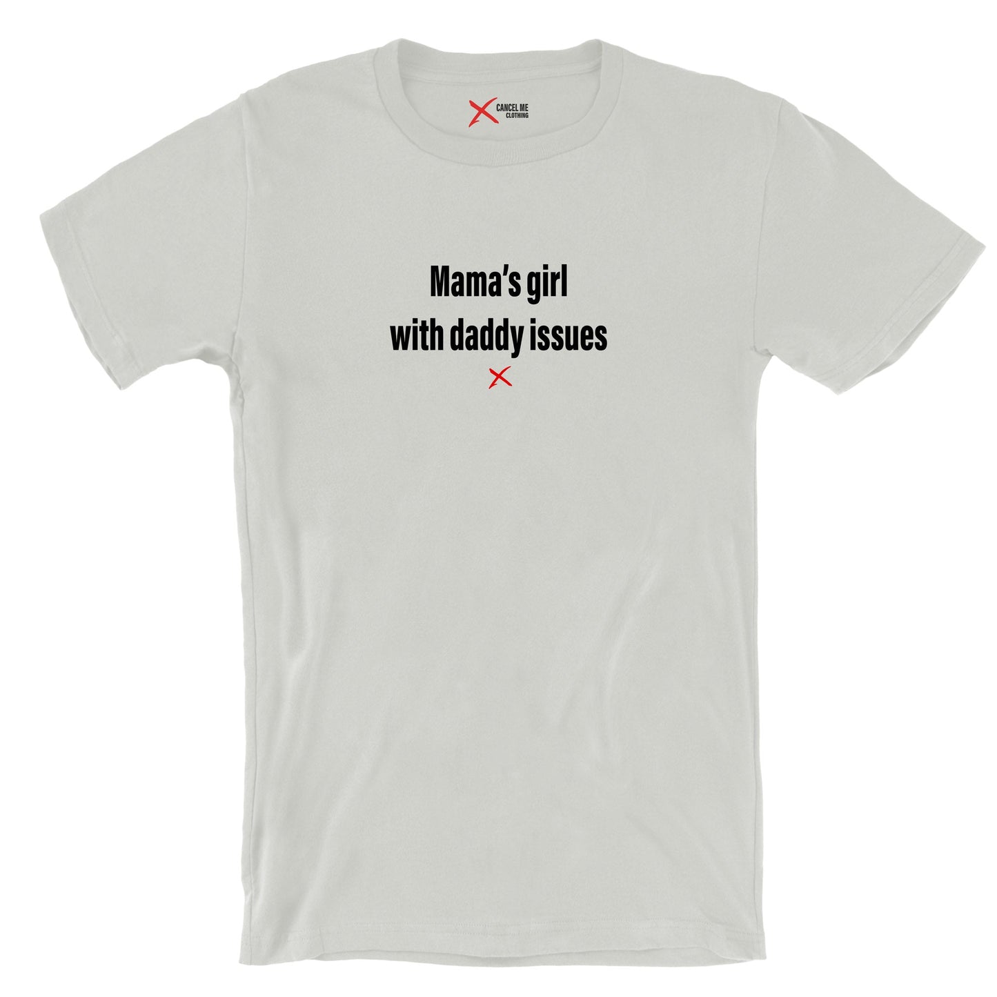 Mama's girl with daddy issues - Shirt