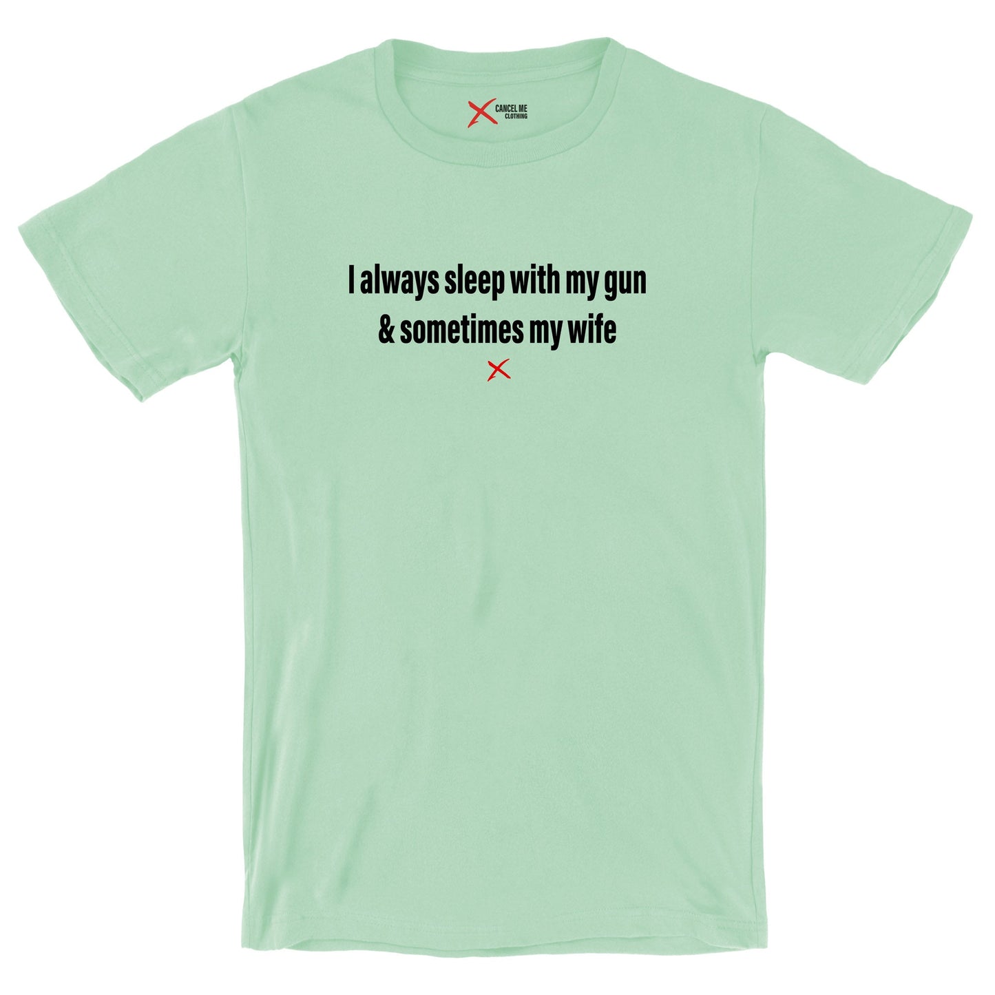 I always sleep with my gun & sometimes my wife - Shirt