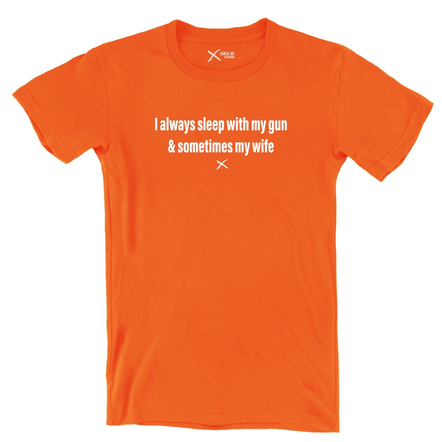 I always sleep with my gun & sometimes my wife - Shirt