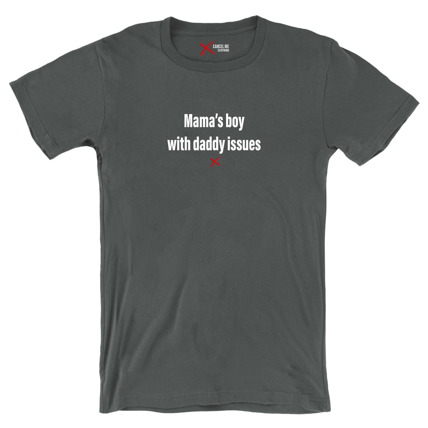 Mama's boy with daddy issues - Shirt