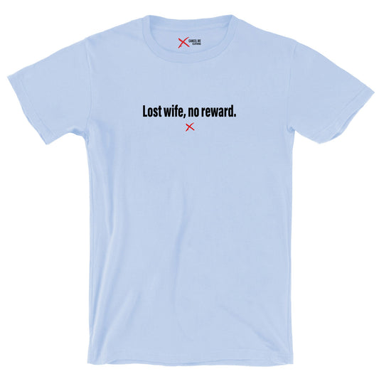 Lost wife, no reward. - Shirt