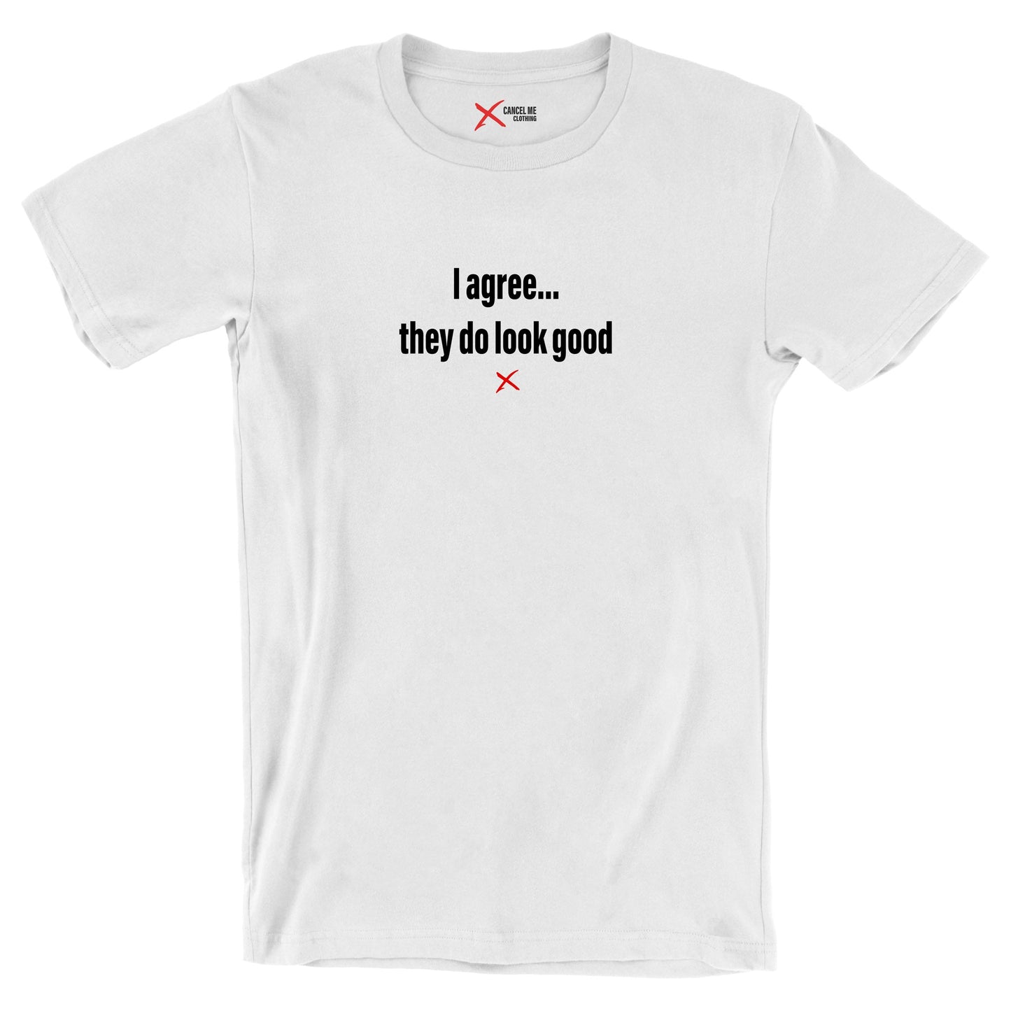 I agree... they do look good - Shirt