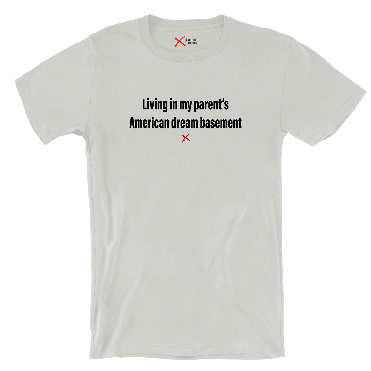 Living in my parent's American dream basement - Shirt