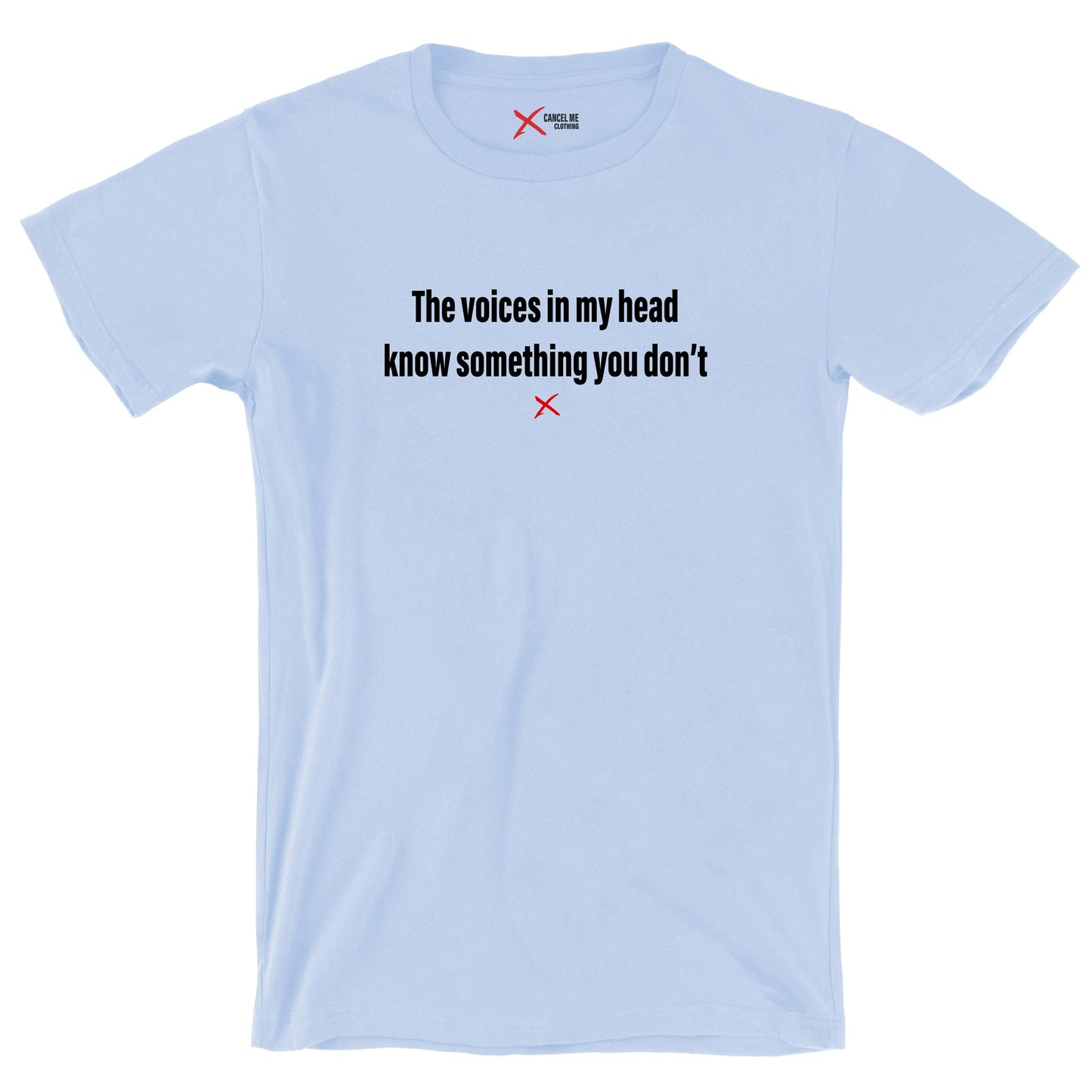 The voices in my head know something you don't - Shirt