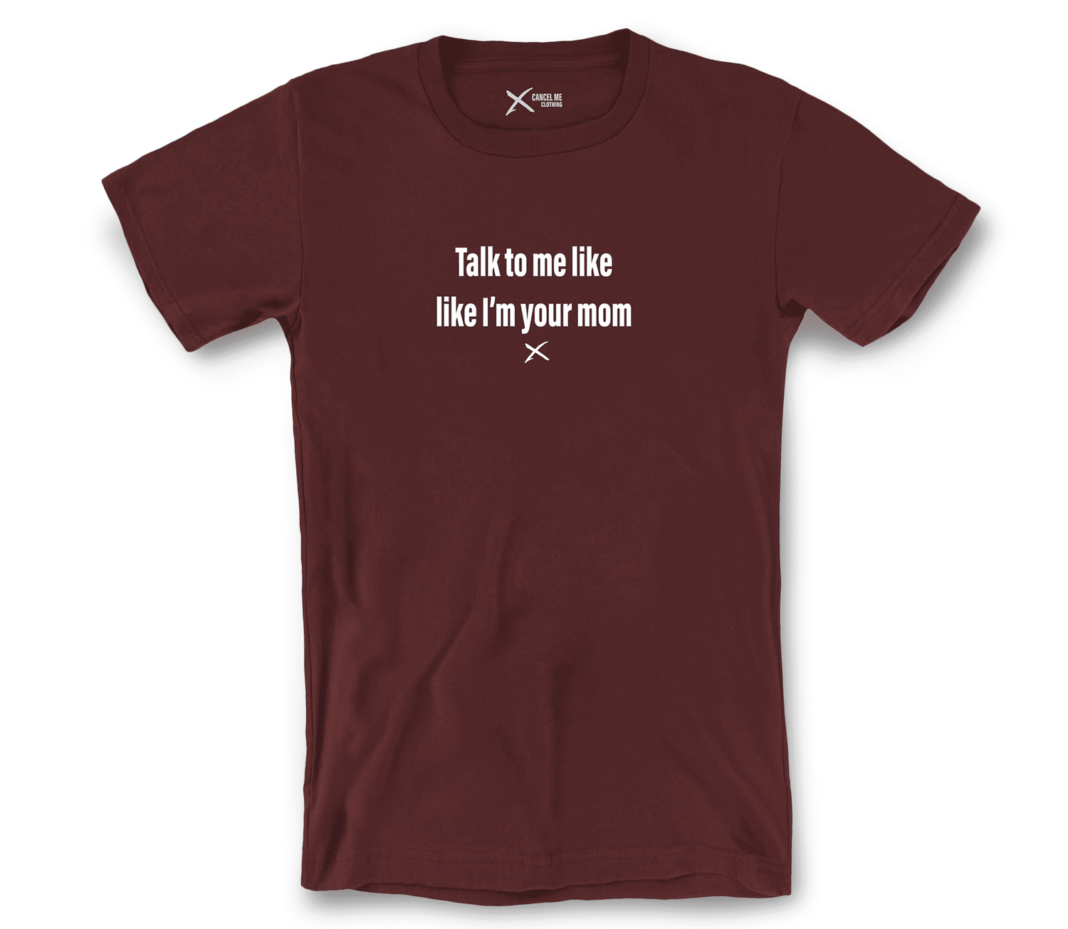 lp-sexual_3-shirt_7791817490602_talk-to-me-like-like-im-your-mom-shirt_Maroon.png
