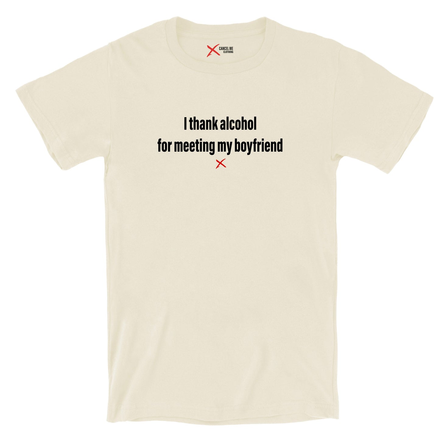 I thank alcohol for meeting my boyfriend - Shirt