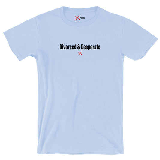 Divorced & Desperate - Shirt